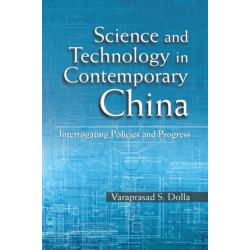 Science and Technology in Contemporary China: Interrogating Policies and Progress