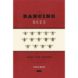 The Dancing Bees: Karl von Frisch and the Discovery of the Honeybee Language