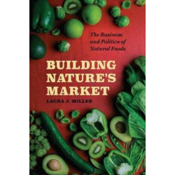 Building Nature's Market: The Business and Politics of Natural Foods