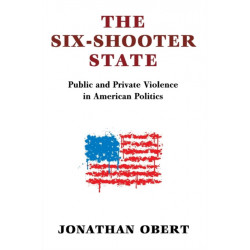 The Six-Shooter State: Public and Private Violence in American Politics