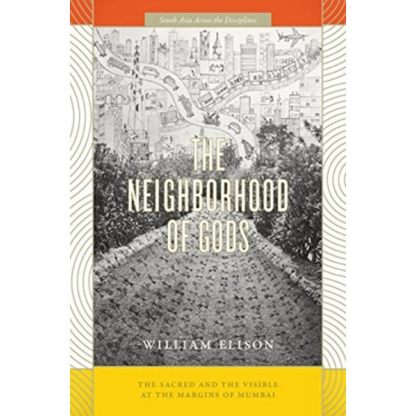 The Neighborhood of Gods: The Sacred and the Visible at the Margins of Mumbai