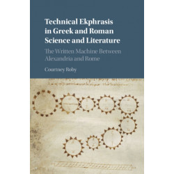 Technical Ekphrasis in Greek and Roman Science and Literature: The Written Machine between Alexandria and Rome