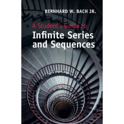 A Student's Guide to Infinite Series and Sequences