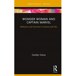 Wonder Woman and Captain Marvel: Militarism and Feminism in Comics and Film