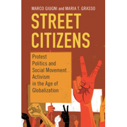 Street Citizens: Protest Politics and Social Movement Activism in the Age of Globalization