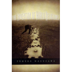 The Invention of World Religions: Or, How European Universalism Was Preserved in the Language of Pluralism