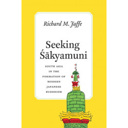 Seeking Sakyamuni: South Asia in the Formation of Modern Japanese Buddhism
