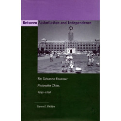 Between Assimilation and Independence: The Taiwanese Encounter Nationalist China, 1945-1950