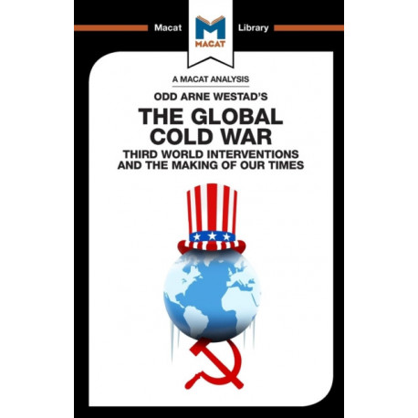 An Analysis of Odd Arne Westad's The Global Cold War: Third World Interventions and the Making of our Times