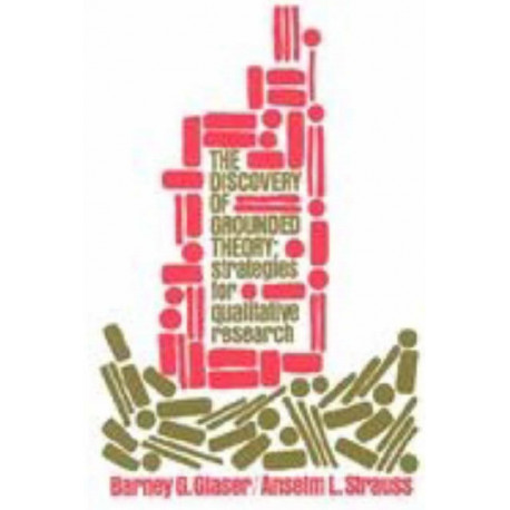 Discovery of Grounded Theory: Strategies for Qualitative Research