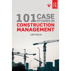 101 Case Studies in Construction Management
