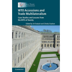 WTO Accessions and Trade Multilateralism: Case Studies and Lessons from the WTO at Twenty