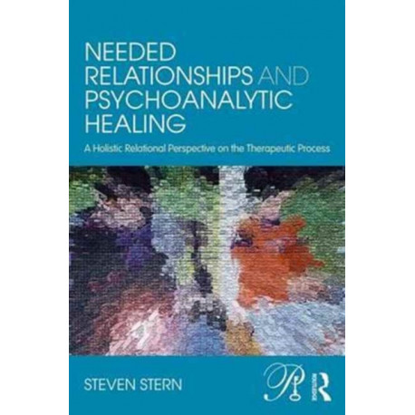 Needed Relationships and Psychoanalytic Healing: A Holistic Relational Perspective on the Therapeutic Process
