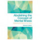 Abolishing the Concept of Mental Illness: Rethinking the Nature of Our Woes