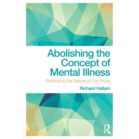 Abolishing the Concept of Mental Illness: Rethinking the Nature of Our Woes