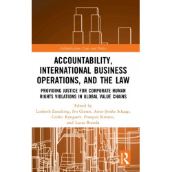 Accountability, International Business Operations and the Law: Providing Justice for Corporate Human Rights Violations in Global Value Chains