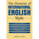 The Elements of International English Style: A Guide to Writing Correspondence, Reports, Technical Documents, and Internet Pages for a Global Audience