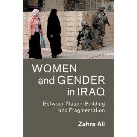 Women and Gender in Iraq: Between Nation-Building and Fragmentation
