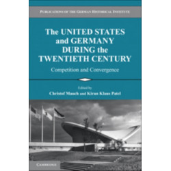 The United States and Germany during the Twentieth Century: Competition and Convergence