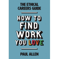 The Ethical Careers Guide: How to Find the Work You Love