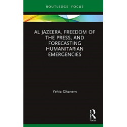 Al Jazeera, Freedom of the Press, and Forecasting Humanitarian Emergencies