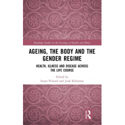 Ageing, the Body and the Gender Regime: Health, Illness and Disease Across the Life Course