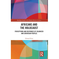 Africans and the Holocaust: Perceptions and Responses of Colonized and Sovereign Peoples