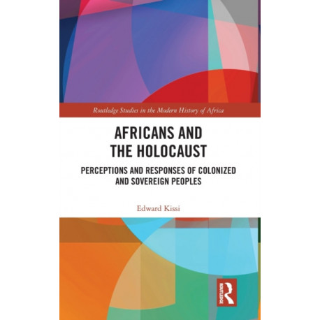 Africans and the Holocaust: Perceptions and Responses of Colonized and Sovereign Peoples