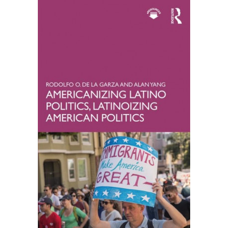 Americanizing Latino Politics, Latinoizing American Politics