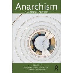 Anarchism: A Conceptual Approach