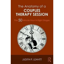 The Anatomy of a Couples Therapy Session: The 50 Minute Hour in Eight Stages