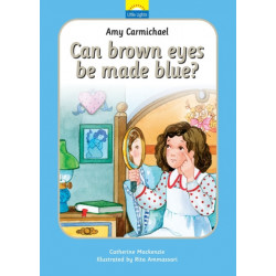 Amy Carmichael: Can brown eyes be made blue?: Can brown eyes be made blue?