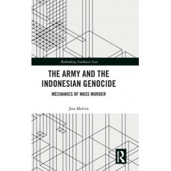 The Army and the Indonesian Genocide: Mechanics of Mass Murder