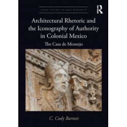 Architectural Rhetoric and the Iconography of Authority in Colonial Mexico: The Casa de Montejo