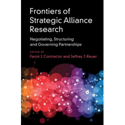 Frontiers of Strategic Alliance Research: Negotiating, Structuring and Governing Partnerships