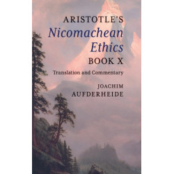 Aristotle's Nicomachean Ethics Book X: Translation and Commentary