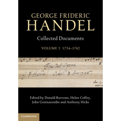 George Frideric Handel: Volume 3, 1734–1742: Collected Documents