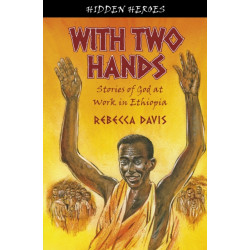 With Two Hands: True Stories of God at work in Ethiopia