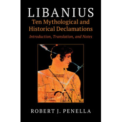 Libanius: Ten Mythological and Historical Declamations: Introduction, Translation, and Notes