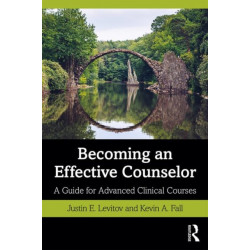 Becoming an Effective Counselor: A Guide for Advanced Clinical Courses