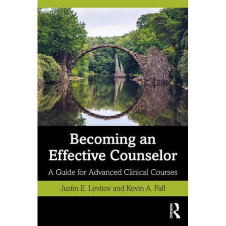 Becoming an Effective Counselor: A Guide for Advanced Clinical Courses