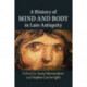A History of Mind and Body in Late Antiquity