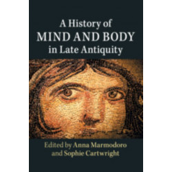 A History of Mind and Body in Late Antiquity