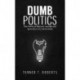 Dumb Politics: The Political Rhetoric and Blissful Ignorance of a Generation