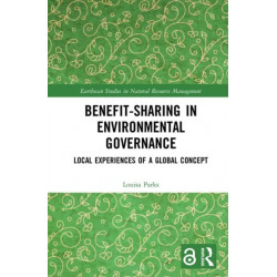 Benefit-sharing in Environmental Governance: Local Experiences of a Global Concept
