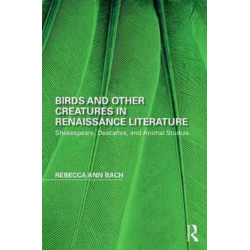 Birds and Other Creatures in Renaissance Literature: Shakespeare, Descartes, and Animal Studies