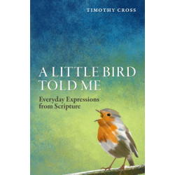 A Little Bird Told Me: Everyday Expressions from Scripture