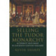 Selling the Tudor Monarchy: Authority and Image in Sixteenth-Century England