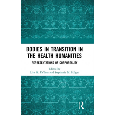Bodies in Transition in the Health Humanities: Representations of Corporeality