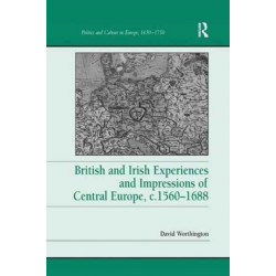 British and Irish Experiences and Impressions of Central Europe, c.1560–1688